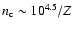 $n_{\rm c}\sim 10^{4.5}/Z$
