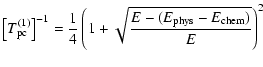 $\displaystyle \left[T_{\rm pc}^{(1)}\right]^{-1}=\frac{1}{4}\left(1+\sqrt{\frac{E-(E_{\rm phys}-E_{\rm chem})}{E}}\right)^2$