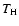 $T_{\rm H}$