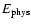 $E_{\rm phys}$