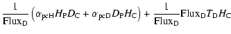 $\displaystyle \displaystyle\frac{1}{\rm Flux_D}\left(\alpha_{\rm pcH}H_{\rm P}
...
...m C}\right) + \displaystyle\frac{1}{\rm Flux_D}{\rm Flux_D} T_{\rm D} H_{\rm C}$