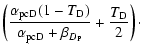 $\displaystyle \left(
\displaystyle\frac{\alpha_{\rm pcD}(1-T_{\rm D})}{\alpha_{\rm pcD}+\beta_{D_{\rm P}}}+
\displaystyle\frac{T_{\rm D}}{2}\right)\cdot$