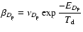 $\beta_{D_{\rm p}}=\nu_{D_{\rm p}}
\exp{\displaystyle\frac{-E_{D_{\rm P}}}{T_{\rm d}}}$