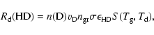 \begin{displaymath}R_{\rm d}({\rm HD})= n({\rm D}) v_{\rm D} n_{\rm gr} \sigma \epsilon_{\rm HD }
S(T_{\rm g},T_{\rm d}),
\end{displaymath}