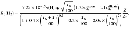 $\displaystyle R_{\rm d}({\rm H}_2)= {\displaystyle\frac{7.25\times10^{-15} n(\r...
...playstyle\frac{T_{\rm g}}{100}\right)^2\right)}}\displaystyle\frac{Z}{Z_\odot},$