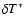 $\delta T^*$