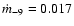 $\dot m_{-9} = 0.017$