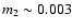 $m_2 \sim 0.003$