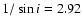 $1/\sin i = 2.92$