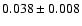 $ 0.038 \pm 0.008 $
