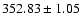 $ 352.83 \pm 1.05 $