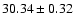 $ 30.34 \pm 0.32 $