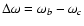 $\Delta \omega = \omega _b - \omega _c$