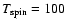 $T_{\rm spin}=100$