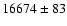 $16674 \pm 83$