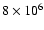 $8 \times 10^{6}$