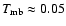 $T_{\rm mb}\approx0.05$