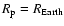 $R_{\rm p}=R_{{\rm Earth}}$
