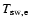 $T_{\rm sw,e}$