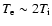 $T_{\rm e} \sim 2T_{\rm i}$