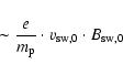 \begin{displaymath}\sim \frac{e}{m_{\rm p}} \cdot v_{{\rm sw},0} \cdot B_{{\rm sw,0}}
\end{displaymath}