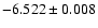 $-6.522\pm 0.008$