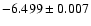 $-6.499\pm 0.007$