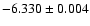 $-6.330\pm 0.004$