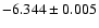 $-6.344\pm 0.005$