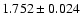 $1.752\pm 0.024$