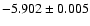 $-5.902\pm 0.005$