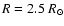 $R=2.5~R_\odot$
