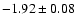 $-1.92 \pm 0.08$