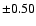 $\pm0.50$