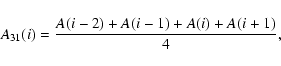 \begin{displaymath}{A_{31}(i)} = {A(i-2) + A(i-1) + A(i) + A(i+1) \over 4},
\end{displaymath}
