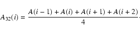 \begin{displaymath}{A_{32}(i)} = {A(i-1) + A(i) + A(i+1) + A(i+2) \over 4}\cdot
\end{displaymath}
