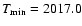 $T_{\rm min}=2017.0$