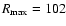 $R_{\rm max} = 102$