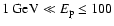 $1~\mbox{GeV}\ll E_{\rm p} \le 100$