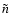 $\tilde{n}$