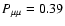$P_{\mu\mu}=0.39$