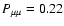 $P_{\mu\mu}=0.22$