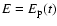 $E=E_{\rm p}(t)$