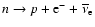 $n\rightarrow
p+{\rm e}^{-}+\overline{\nu}_{\rm e}$