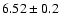 $6.52\pm 0.2$
