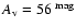 $A{\rm _v}=56~^{\rm mag}$