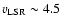 $v_{\rm LSR} \sim 4.5$