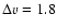 $\Delta v=1.8$
