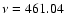 $\nu = 461.04$