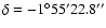 $\rm\delta = -1^\circ55'22.8''$